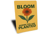 Bloom Where You Are Planted Gardening Sign