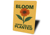 Bloom Where You Are Planted Gardening Sign