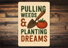 Pulling Weeds And Planting Dreams Garden Sign