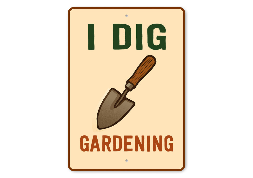 I Dig Gardening Novelty Sign