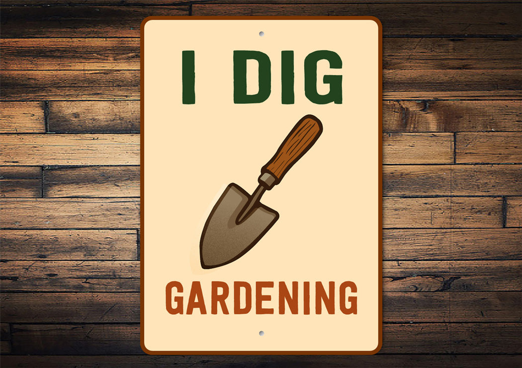 I Dig Gardening Novelty Sign