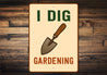 I Dig Gardening Novelty Sign