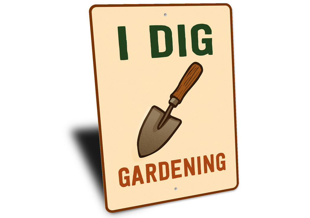 I Dig Gardening Novelty Sign