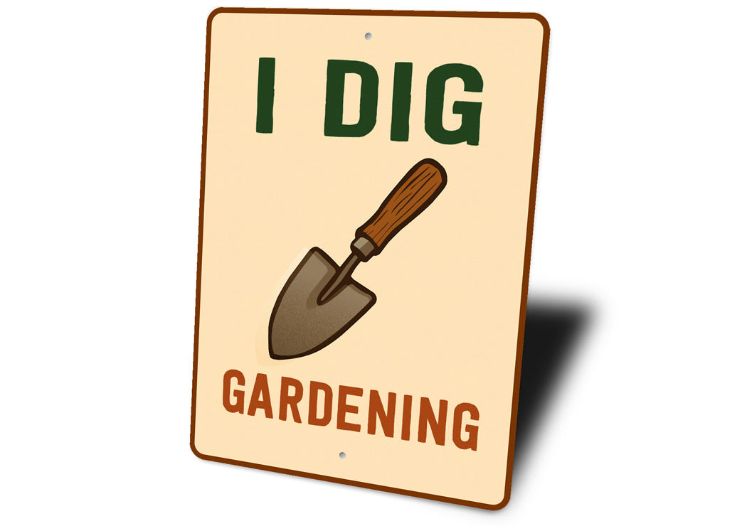 I Dig Gardening Novelty Sign