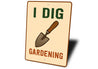I Dig Gardening Novelty Sign