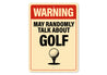 Warning May Randomly Talk About Golf Sign