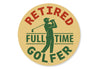 Retired Fulltime Golfer Round Sign