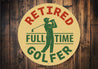 Retired Fulltime Golfer Round Sign