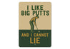 I Like Big Putts And I Cannot Lie Funny Golf Sign