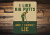 I Like Big Putts And I Cannot Lie Funny Golf Sign