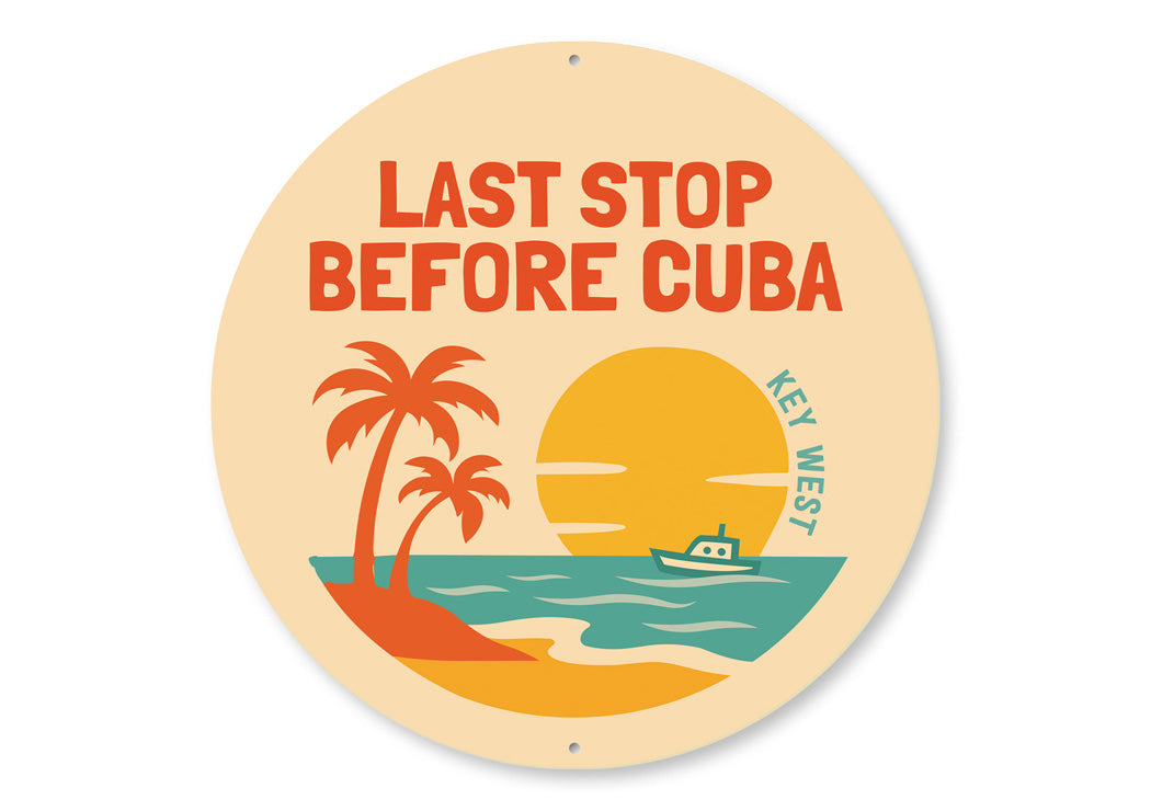 Last Stop Before Cuba Key West Florida Round Sign