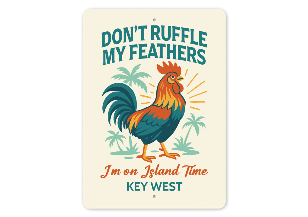 Don't Ruffle My Feathers I'm On Island Time Key West Sign