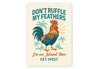 Don't Ruffle My Feathers I'm On Island Time Key West Sign