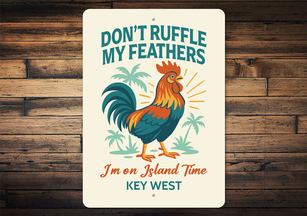 Don't Ruffle My Feathers I'm On Island Time Key West Sign