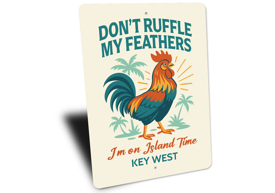 Don't Ruffle My Feathers I'm On Island Time Key West Sign
