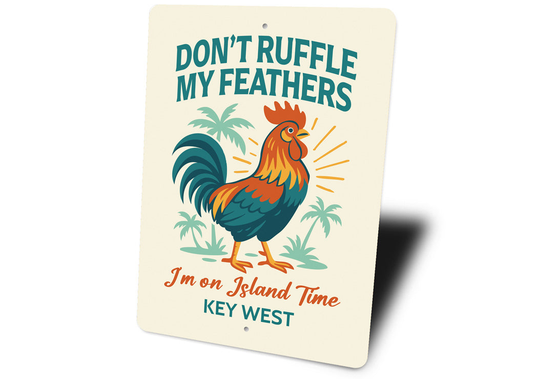 Don't Ruffle My Feathers I'm On Island Time Key West Sign