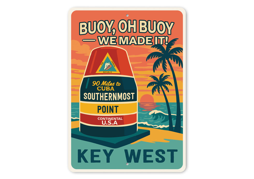 Buoy Oh Buoy We Made It Key West Florida Sign