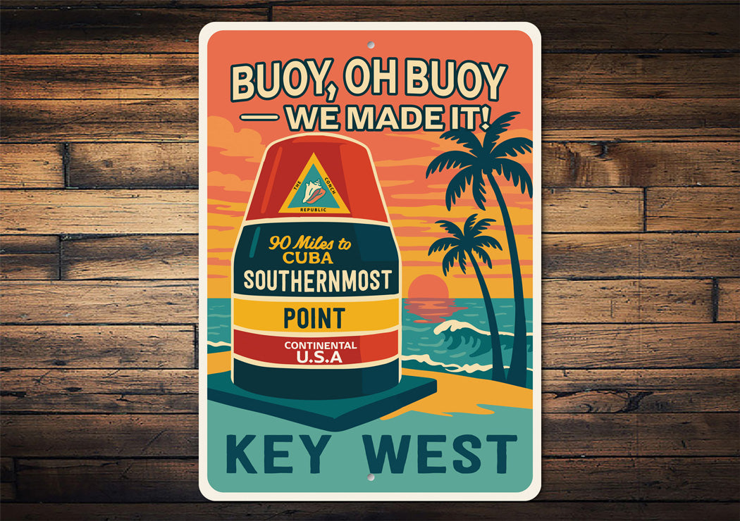 Buoy Oh Buoy We Made It Key West Florida Sign