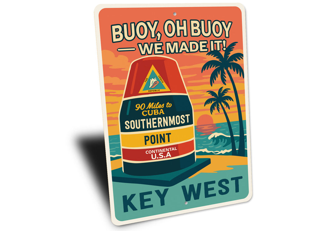 Buoy Oh Buoy We Made It Key West Florida Sign