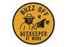 Buzz Off Beekeeper At Work Honeybee Round Sign