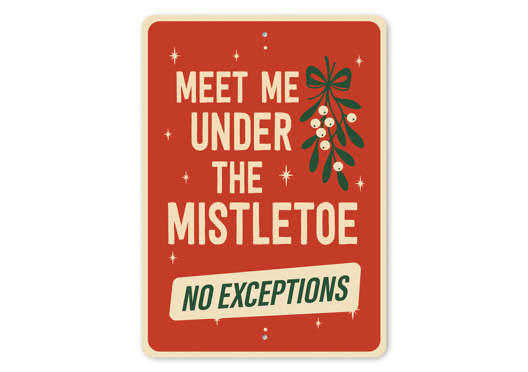 Meet Me Under The Mistletoe No Exceptions Xmas Sign