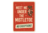 Meet Me Under The Mistletoe No Exceptions Xmas Sign