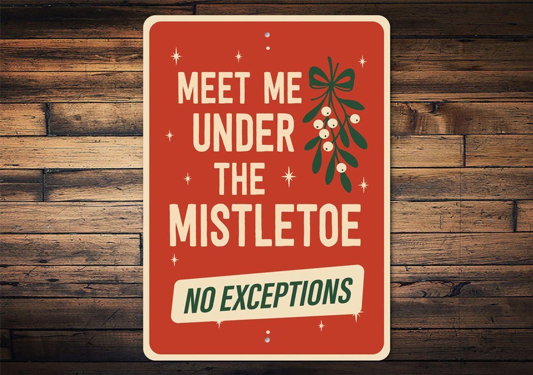 Meet Me Under The Mistletoe No Exceptions Xmas Sign