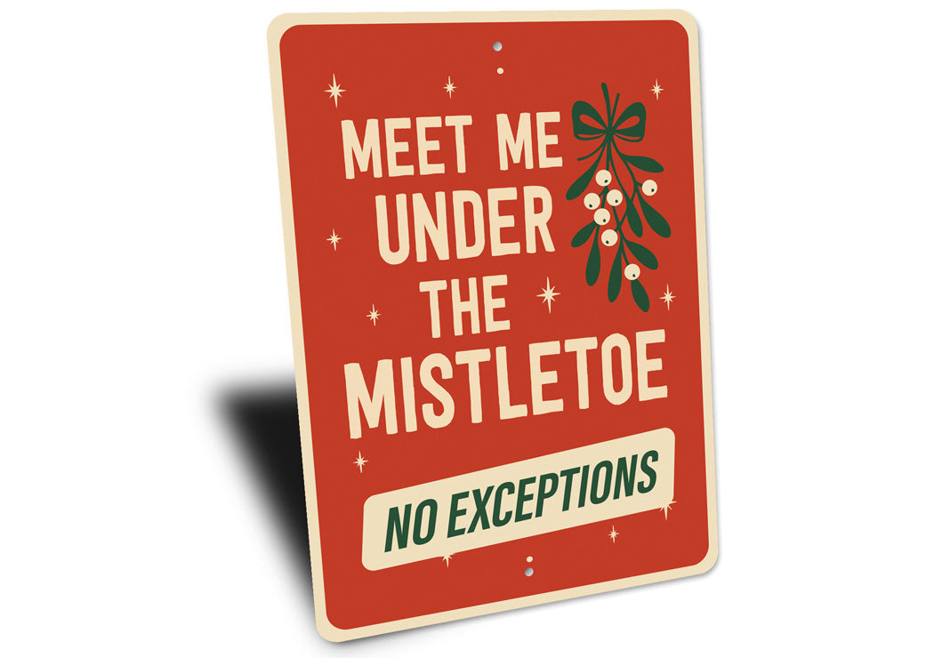Meet Me Under The Mistletoe No Exceptions Xmas Sign