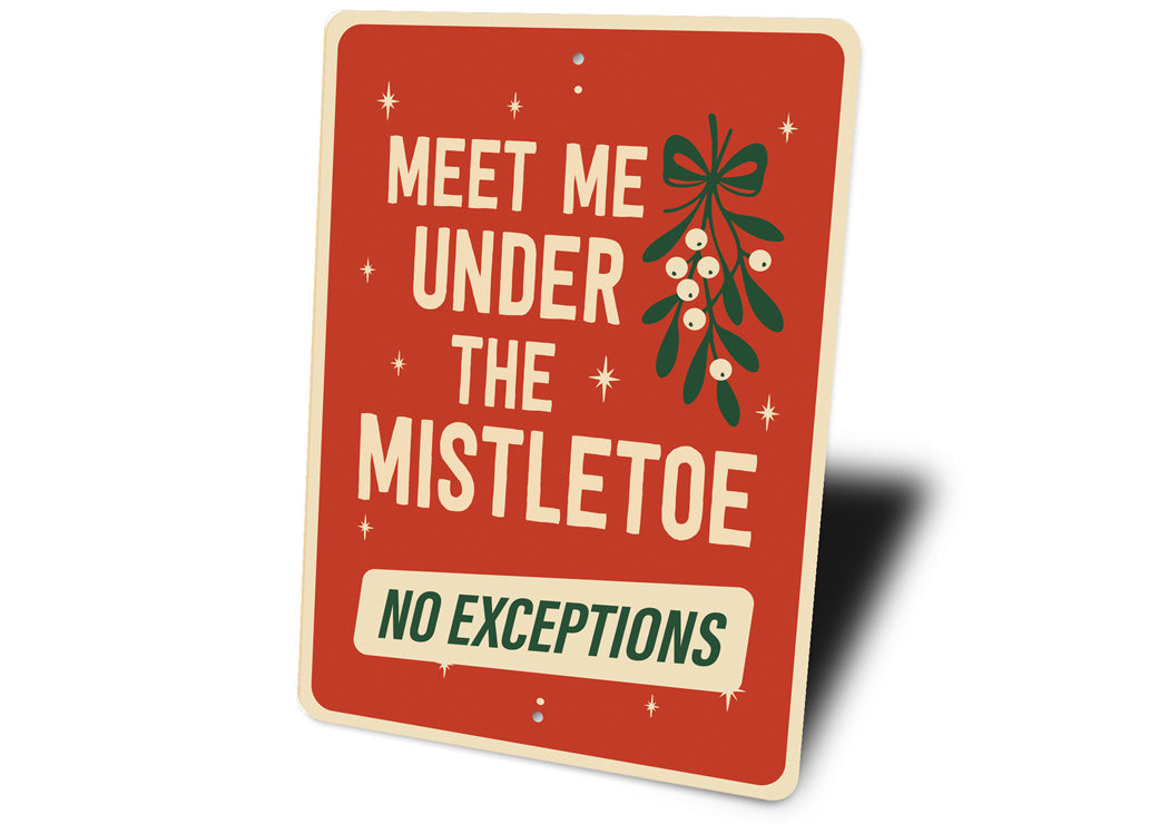 Meet Me Under The Mistletoe No Exceptions Xmas Sign