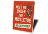 Meet Me Under The Mistletoe No Exceptions Xmas Sign