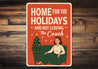 Home For The Holidays And Not Leaving The Couch Sign