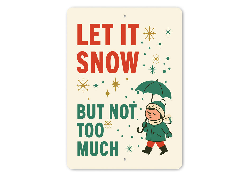 Let It Snow But Not Too Much Christmas Sign