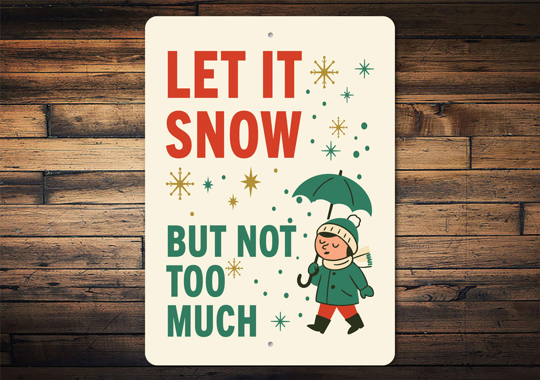 Let It Snow But Not Too Much Christmas Sign