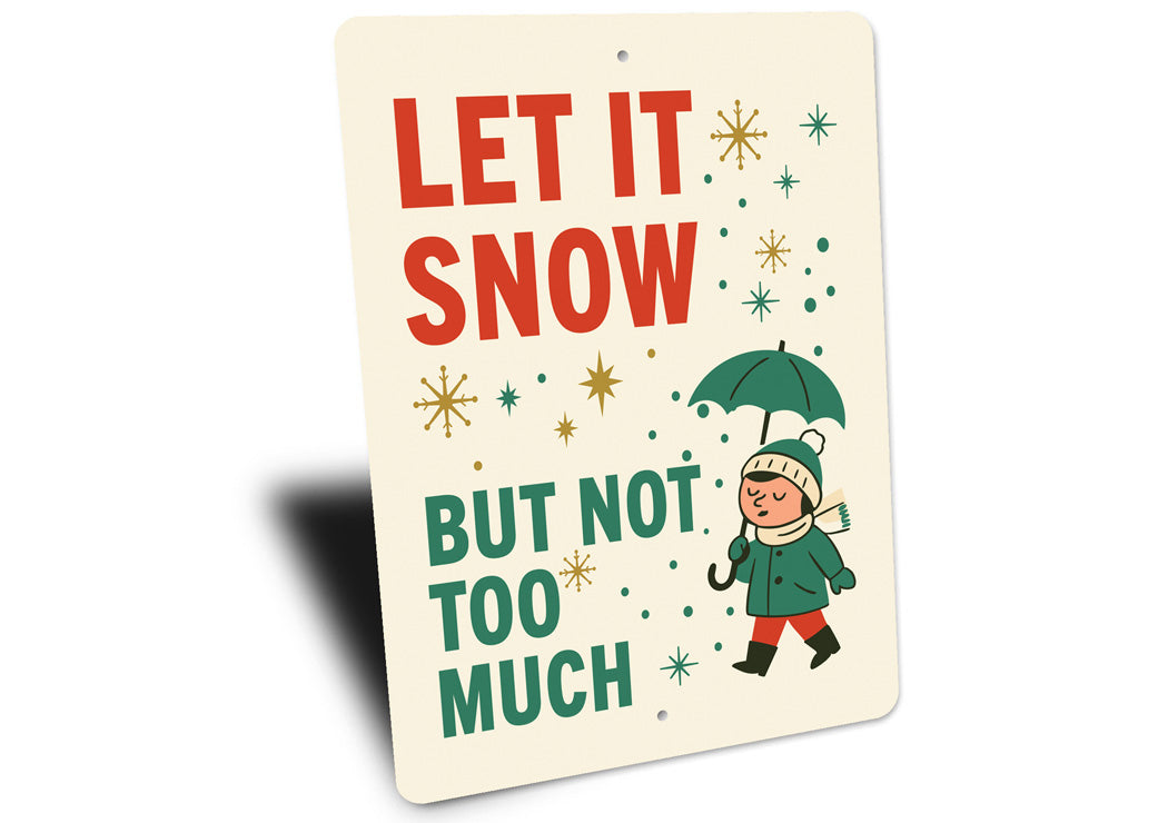 Let It Snow But Not Too Much Christmas Sign