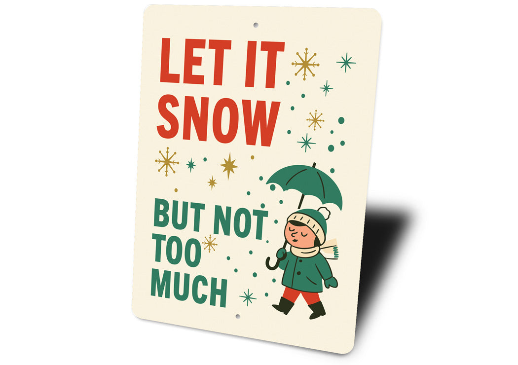 Let It Snow But Not Too Much Christmas Sign