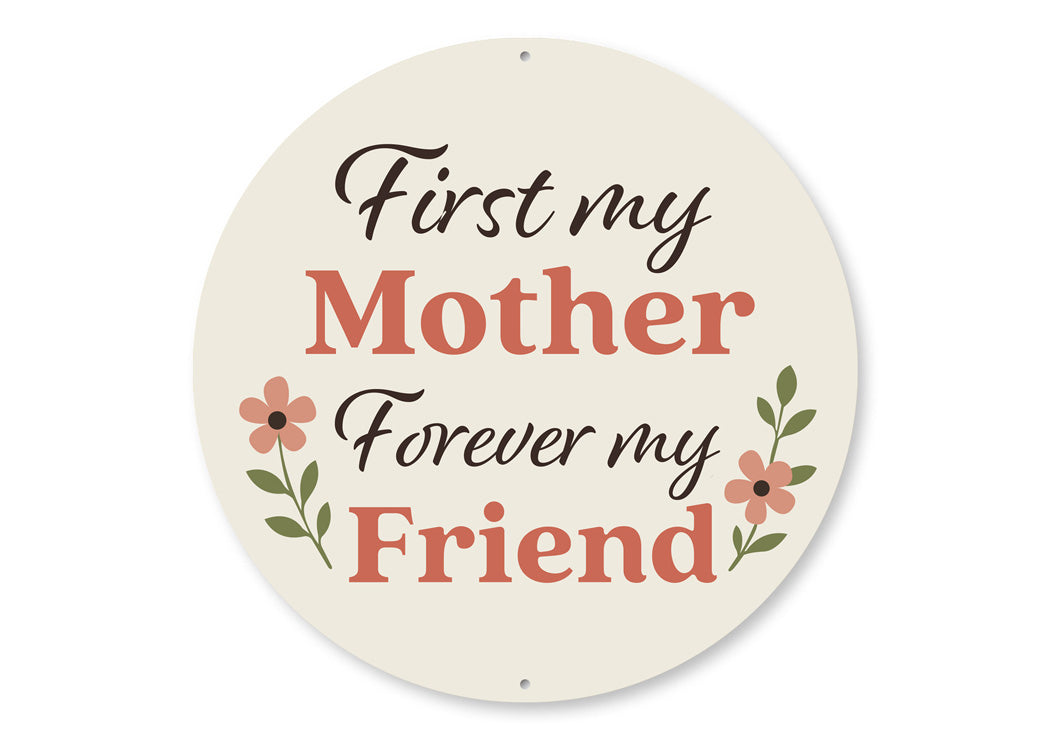 First My Mother Forever My Friend Round Sign