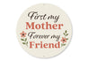 First My Mother Forever My Friend Round Sign