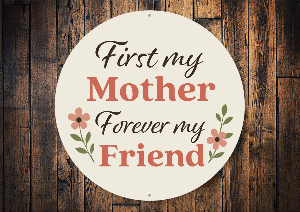 First My Mother Forever My Friend Round Sign