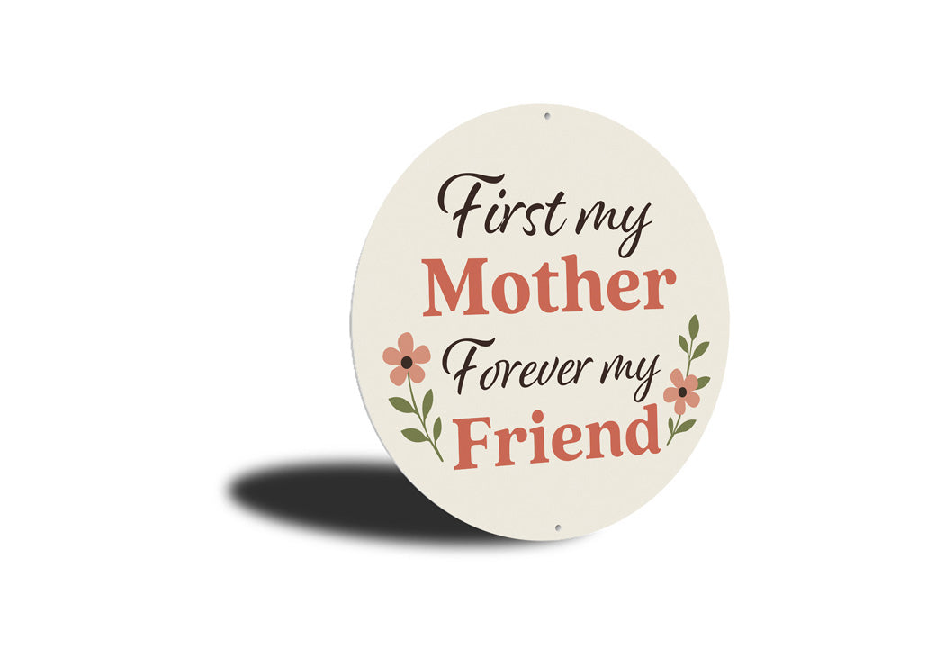First My Mother Forever My Friend Round Sign