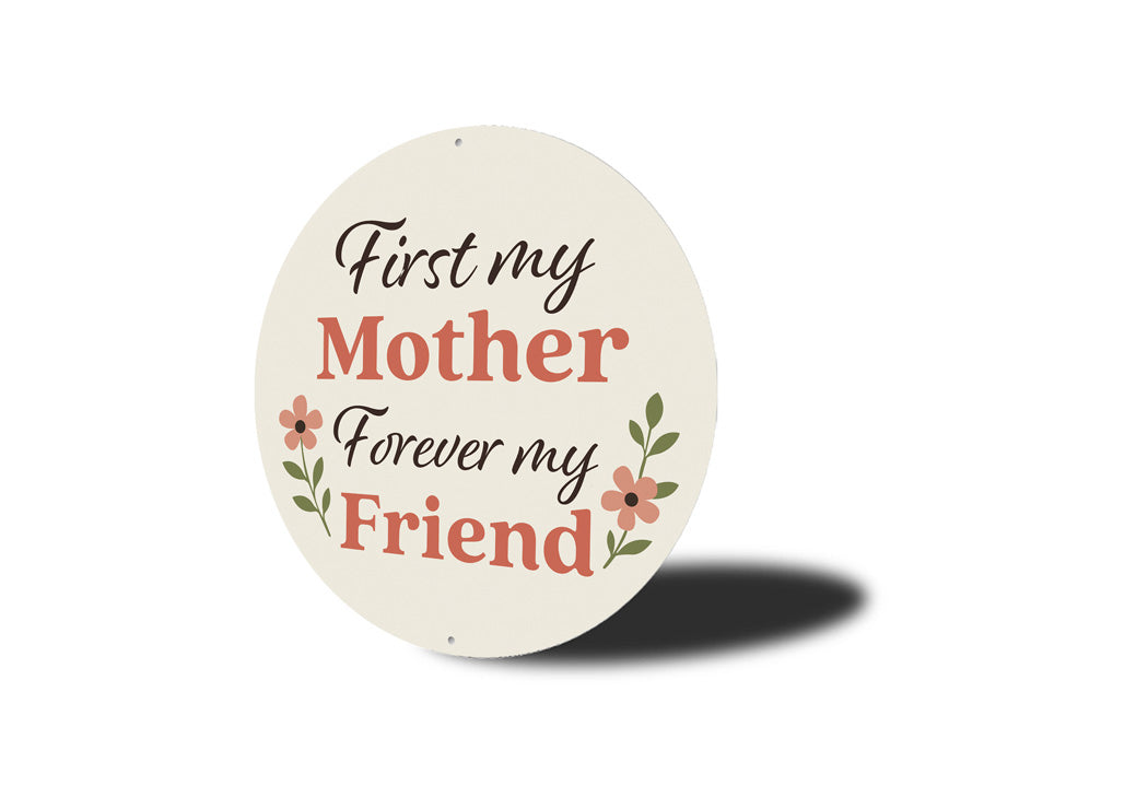 First My Mother Forever My Friend Round Sign