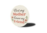 First My Mother Forever My Friend Round Sign