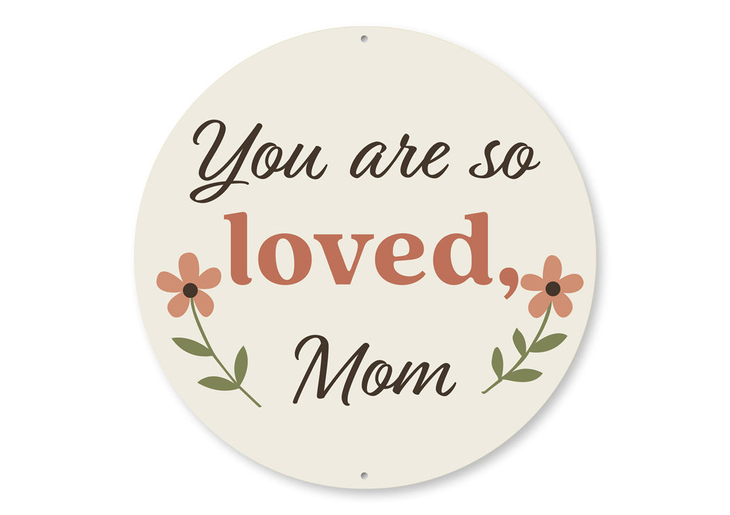 You Are Loved Mom Round Sign