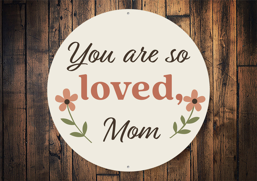 You Are Loved Mom Round Sign