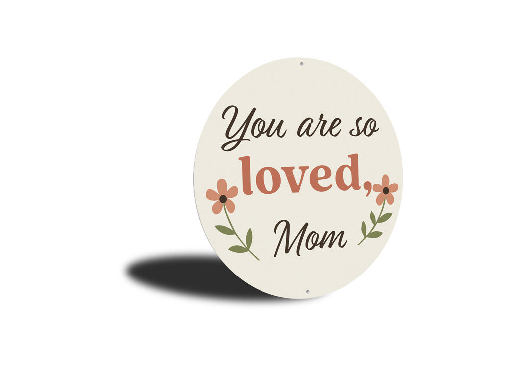 You Are Loved Mom Round Sign