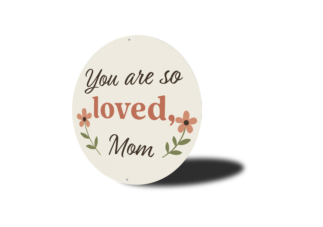 You Are Loved Mom Round Sign