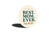 Best Mom Ever Round Sign