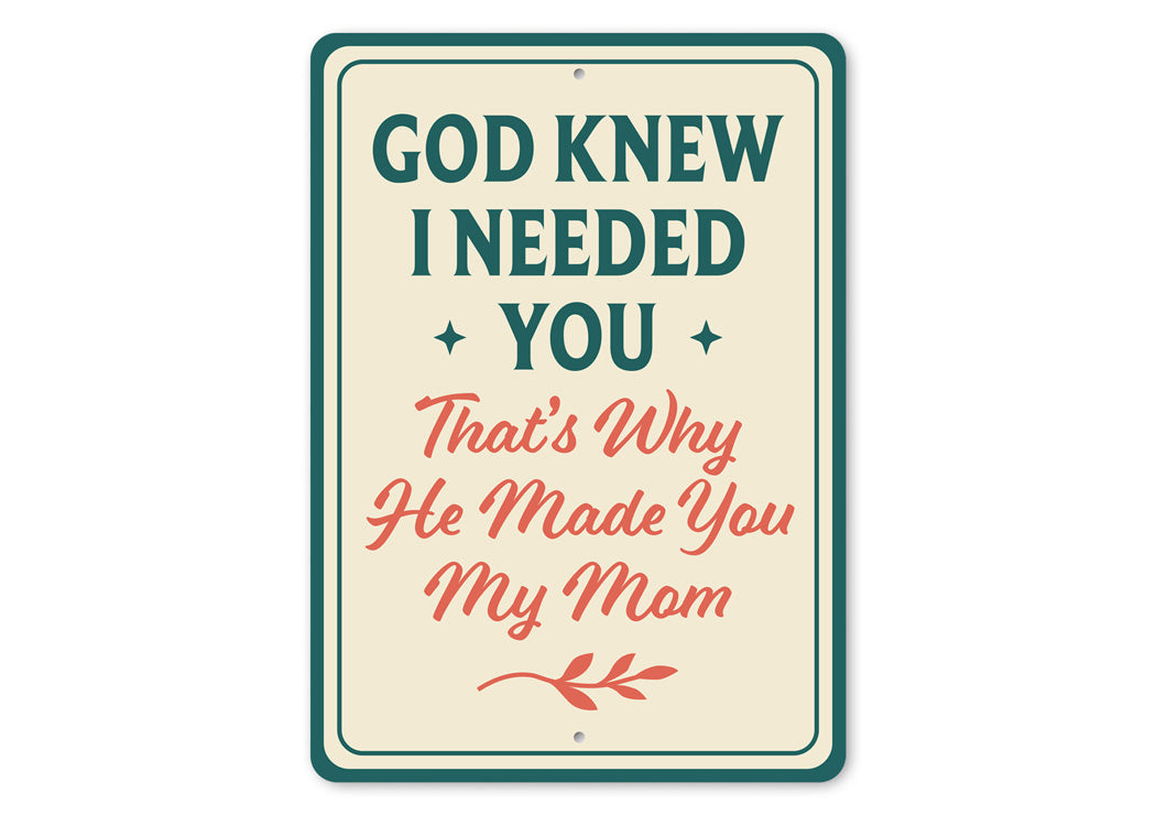 God Knew I Needed You That's Why He Made You My Mom Sign