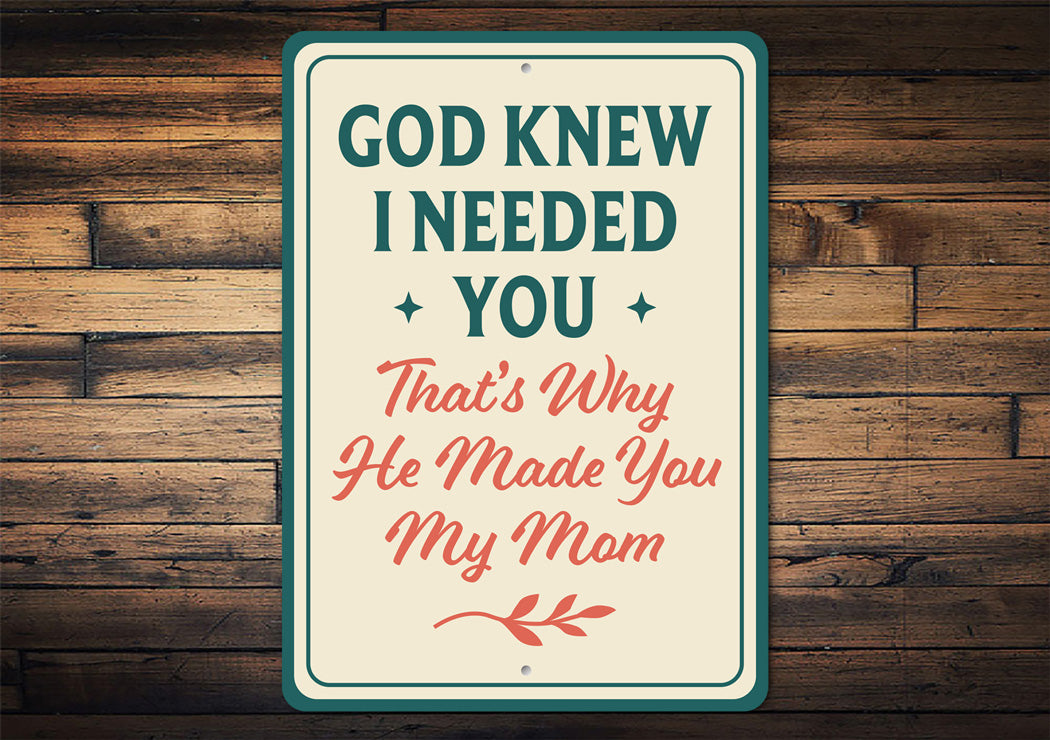 God Knew I Needed You That's Why He Made You My Mom Sign
