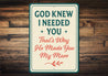 God Knew I Needed You That's Why He Made You My Mom Sign
