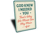 God Knew I Needed You That's Why He Made You My Mom Sign